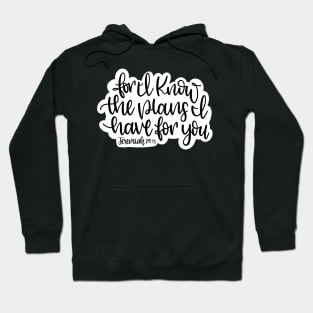 For I know the plans I have for you.... Jeremiah 29:11 Hoodie